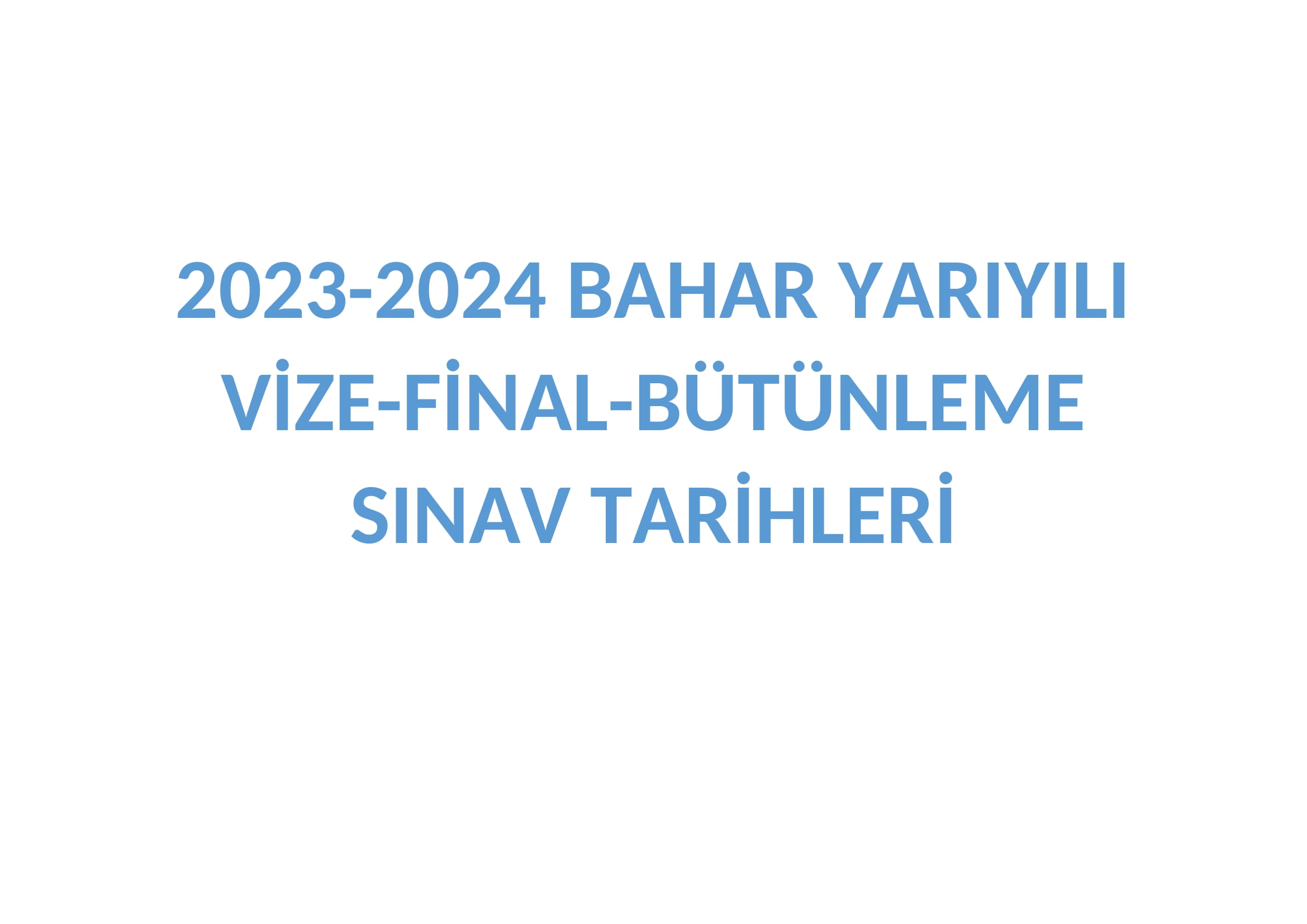 2023-2024 BAHAR YARIYILI VİZE-FİNAL-BÜTÜNLEME SINAV TARİHLERİ