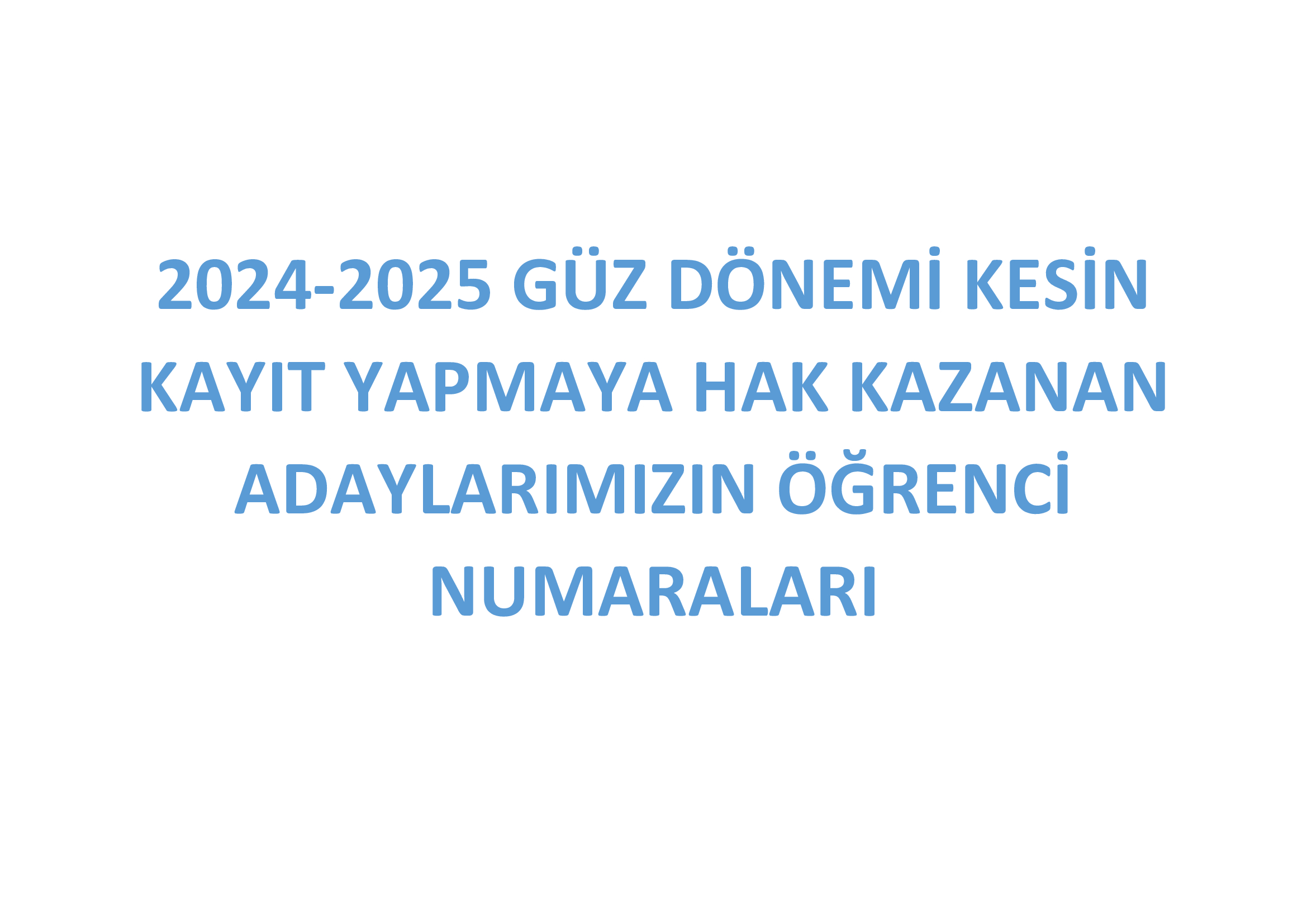 2024-2025 GÜZ DÖNEMİ KESİN KAYIT YAPMAYA HAK KAZANAN ADAYLARIMIZIN ÖĞRENCİ NUMARALARI