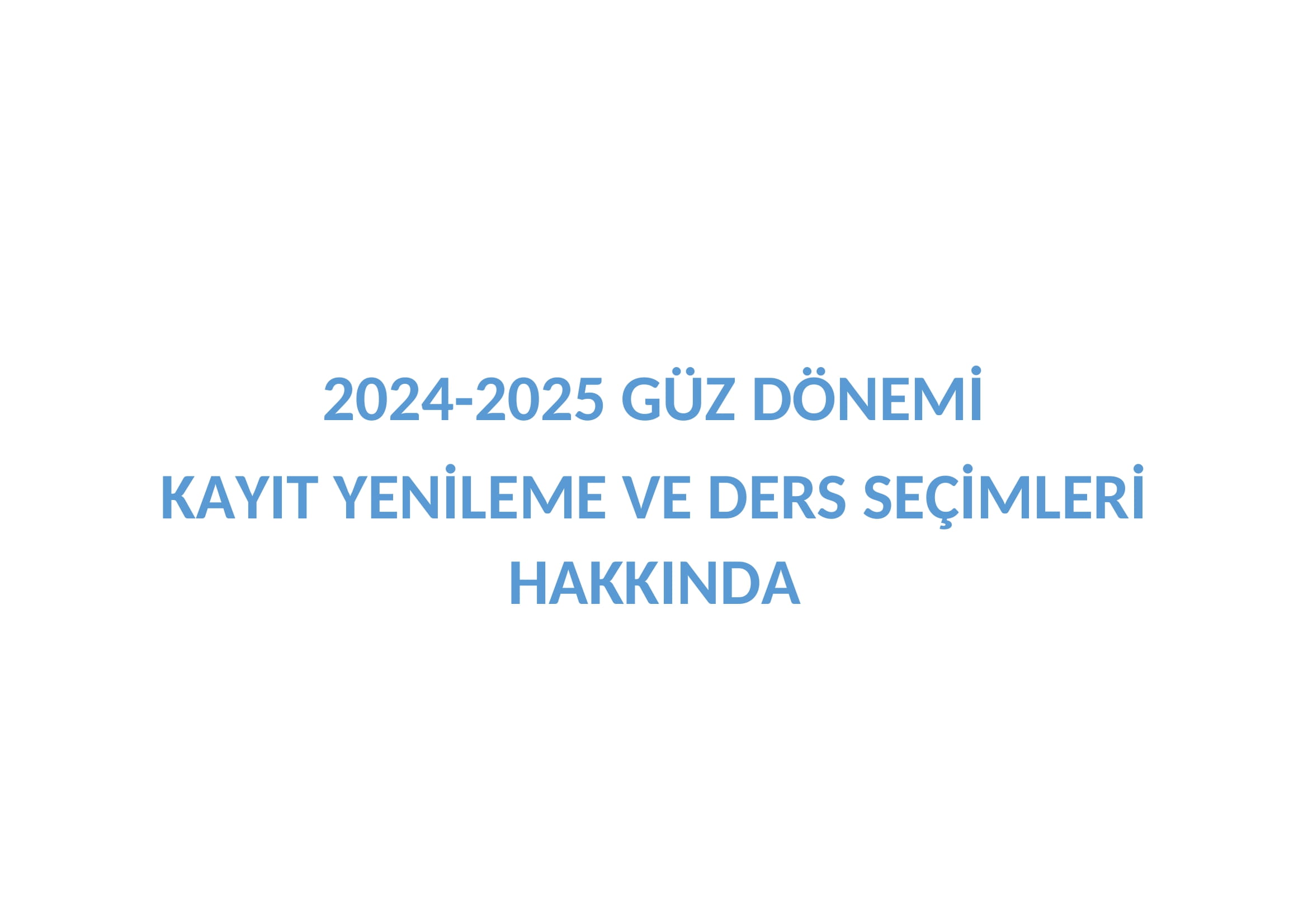 2024-2025 GÜZ DÖNEMİ KAYIT YENİLEME VE DERS SEÇİMLERİ HAKKINDA