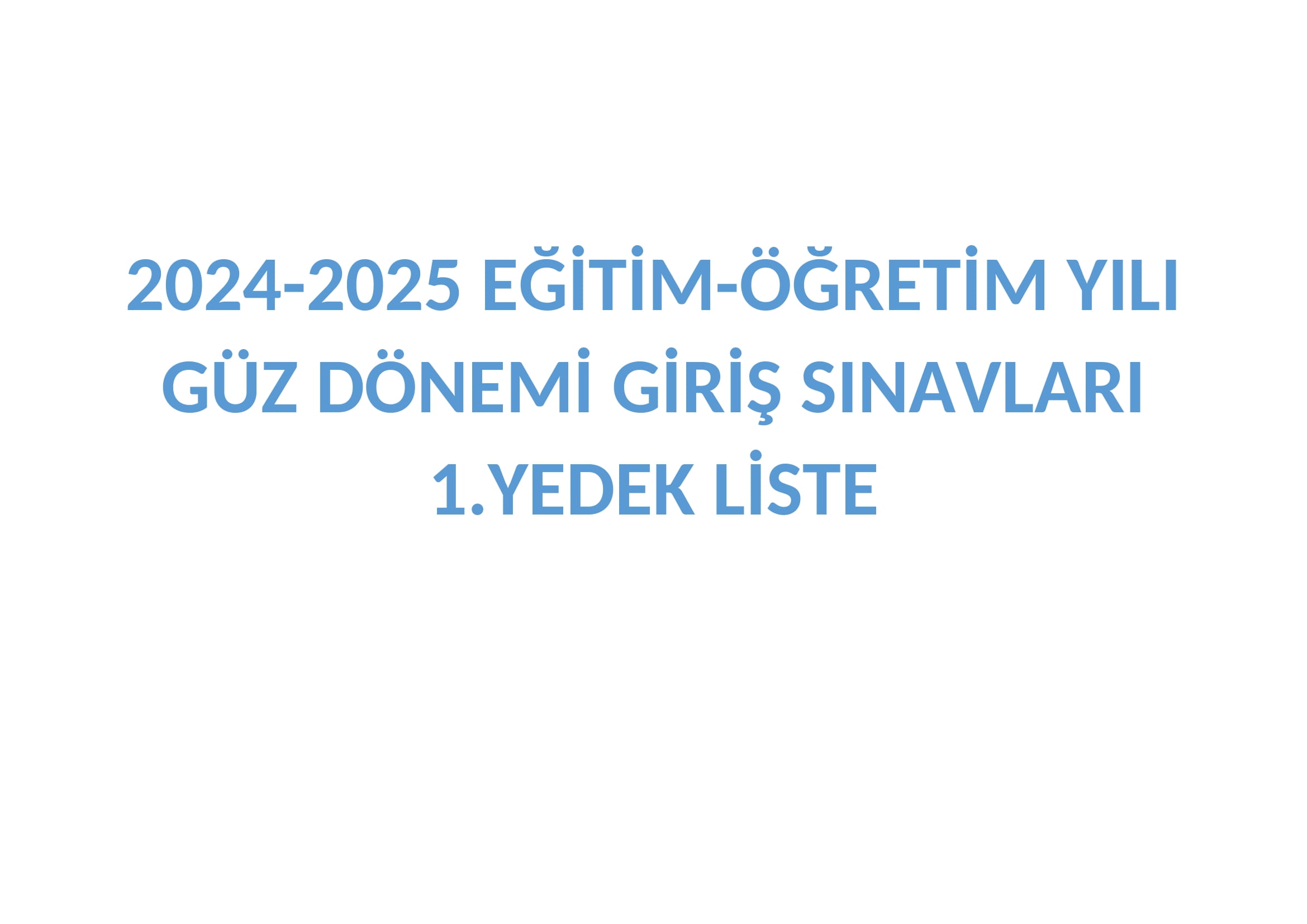 2024-2025 EĞİTİM-ÖĞRETİM YILI GÜZ DÖNEMİ GİRİŞ SINAVLARI 1.YEDEK LİSTE