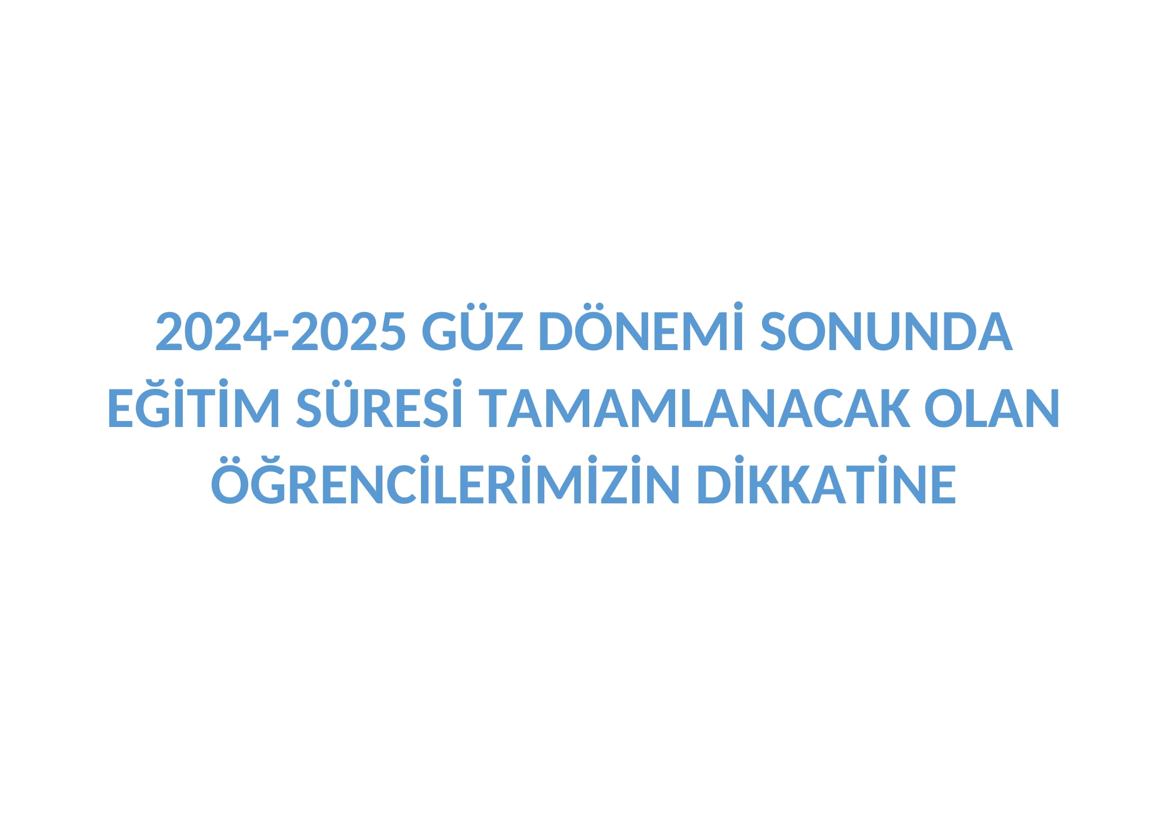 2024-2025 GÜZ DÖNEMİ SONUNDA EĞİTİM SÜRESİ TAMAMLANACAK OLAN ÖĞRENCİLERİMİZİN DİKKATİNE