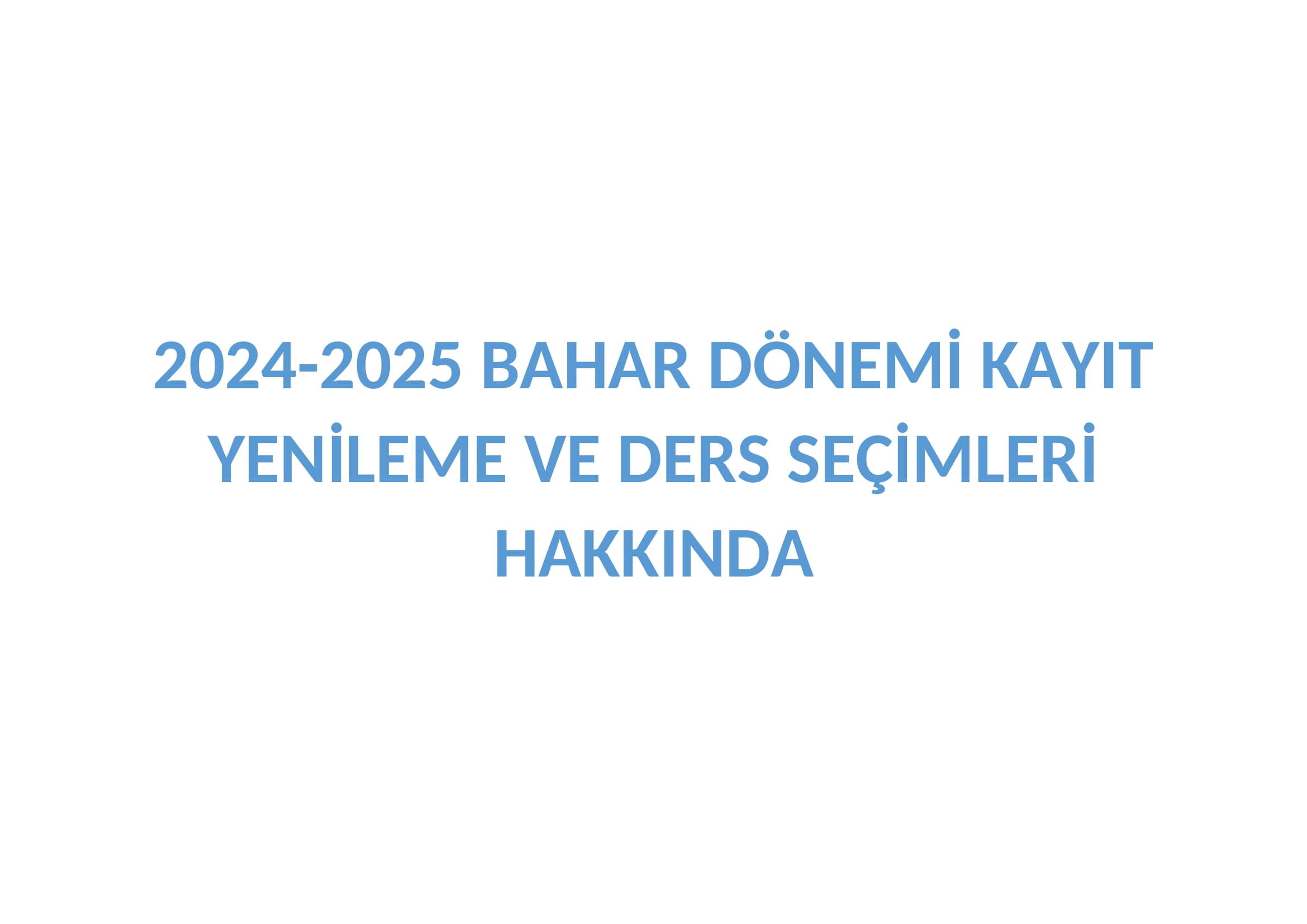 2024-2025 BAHAR DÖNEMİ KAYIT YENİLEME VE DERS SEÇİMLERİ HAKKINDA