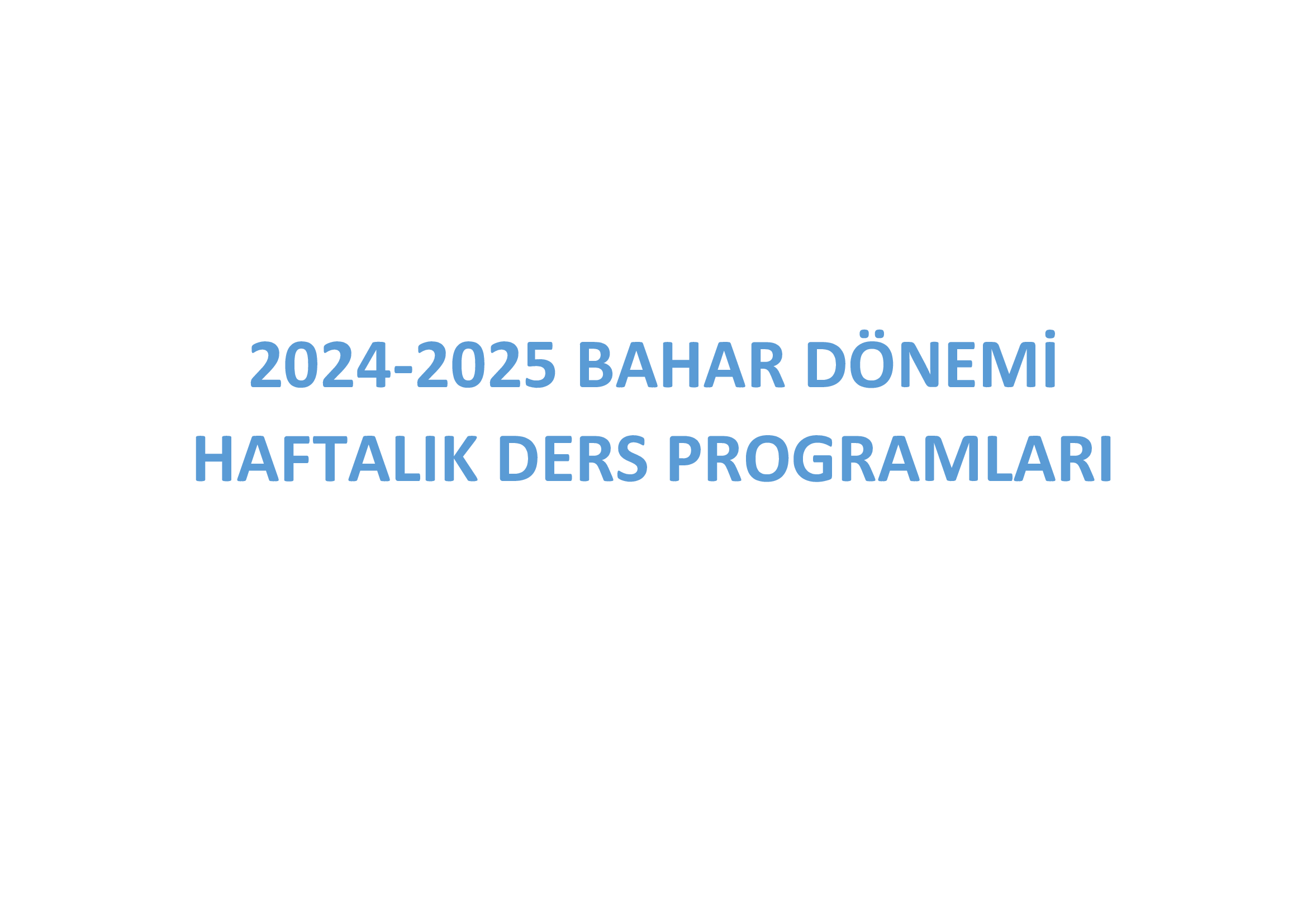 2024-2025 BAHAR DÖNEMİ HAFTALIK DERS PROGRAMLARI